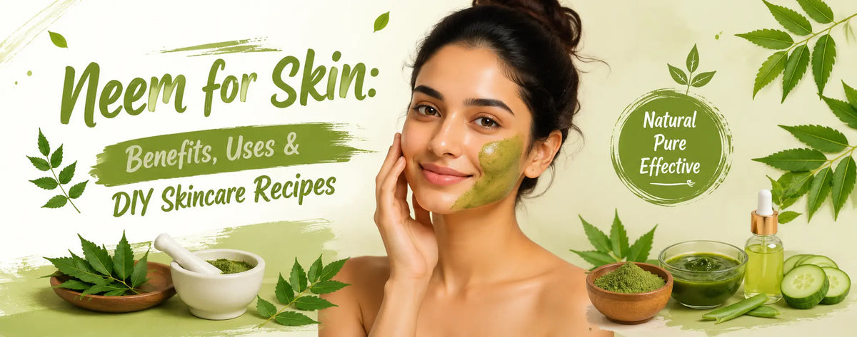 Neem for Skin: Benefits, Uses & DIY Skincare Recipes